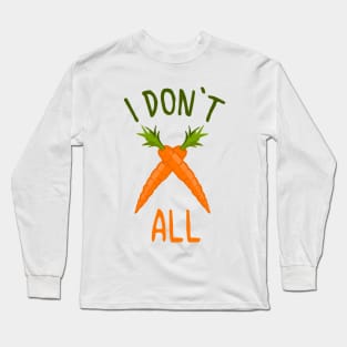 I DON'T CARROT ALL Shirt Long Sleeve T-Shirt